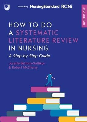How to do a Systematic Literature Review in Nursing: A Step-by-Step Guide, 3/e - Josette Bettany-Saltikov, Robert McSherry - Libro Open University Press | Libraccio.it