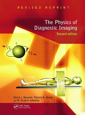 The Physics of Diagnostic Imaging - David Dowsett, Patrick A Kenny, R Eugene Johnston - Libro Taylor & Francis Ltd | Libraccio.it