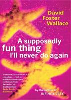 A Supposedly Fun Thing I'll Never Do Again - David Foster Wallace - Libro Little, Brown Book Group | Libraccio.it