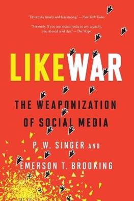 Likewar the Weaponization of Social Media - P.W. Singer, Emerson Brooking - Libro Houghton Mifflin Harcourt Publishing Company | Libraccio.it