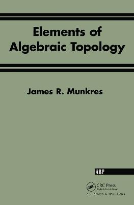 Elements Of Algebraic Topology - James R. Munkres, James R Munkres - Libro Taylor & Francis Ltd, Textbooks in Mathematics | Libraccio.it