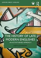 The History of Late Modern Englishes - Keith Johnson - Libro Taylor & Francis Ltd, Learning about Language | Libraccio.it
