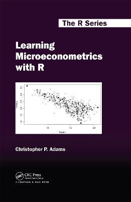 Learning Microeconometrics with R - Christopher P. Adams - Libro Taylor & Francis Ltd, Chapman & Hall/CRC The R Series | Libraccio.it