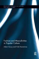 Fashion and Masculinities in Popular Culture - Adam Geczy, Vicki Karaminas - Libro Taylor & Francis Ltd, Routledge Research in Cultural and Media Studies | Libraccio.it