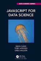 JavaScript for Data Science - Maya Gans, Toby Hodges, Greg Wilson - Libro Taylor & Francis Ltd, Chapman & Hall/CRC Data Science Series | Libraccio.it