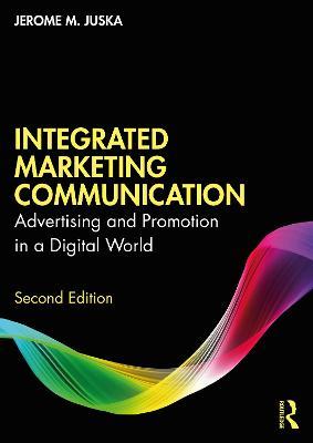 Integrated Marketing Communication - Jerome M. Juska - Libro Taylor & Francis Ltd | Libraccio.it