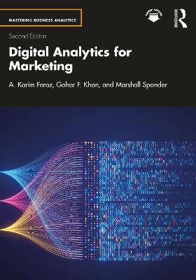 Digital Analytics for Marketing - A. Karim Feroz, Gohar F. Khan, Marshall Sponder - Libro Taylor & Francis Ltd, Mastering Business Analytics | Libraccio.it
