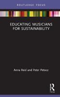 Educating Musicians for Sustainability - Anna Reid, Peter Petocz - Libro Taylor & Francis Ltd, ISME Series in Music Education | Libraccio.it