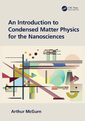 An Introduction to Condensed Matter Physics for the Nanosciences - Arthur McGurn - Libro Taylor & Francis Ltd | Libraccio.it
