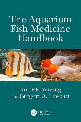 The Aquarium Fish Medicine Handbook - Roy P.E. Yanong, Gregory A. Lewbart - Libro Taylor & Francis Ltd | Libraccio.it