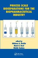 Process Scale Bioseparations for the Biopharmaceutical Industry  - Libro Taylor & Francis Ltd, Biotechnology and Bioprocessing | Libraccio.it