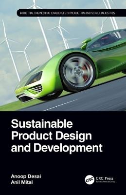 Sustainable Product Design and Development - Anoop Desai, Anil Mital - Libro Taylor & Francis Ltd, Industrial Engineering | Libraccio.it