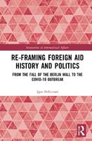 Re-Framing Foreign Aid History and Politics - Igor Pellicciari - Libro Taylor & Francis Ltd, Innovations in International Affairs | Libraccio.it