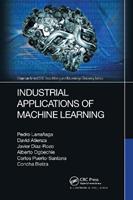 Industrial Applications of Machine Learning - Pedro Larrañaga, David Atienza, Javier Diaz-Rozo - Libro Taylor & Francis Ltd, Chapman & Hall/CRC Data Mining and Knowledge Discovery Series | Libraccio.it