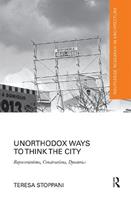 Unorthodox Ways to Think the City - Teresa Stoppani - Libro Taylor & Francis Ltd, Routledge Research in Architecture | Libraccio.it