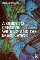 A Guide to Creative Writing and the Imagination - Kris Saknussemm - Libro Taylor & Francis Ltd | Libraccio.it