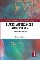 Places, Affordances, Atmospheres - Tonino Griffero - Libro Taylor & Francis Ltd, Ambiances, Atmospheres and Sensory Experiences of Spaces | Libraccio.it