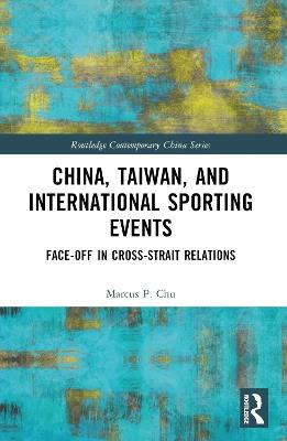 China, Taiwan, and International Sporting Events - Marcus P. Chu - Libro Taylor & Francis Ltd, Routledge Contemporary China Series | Libraccio.it