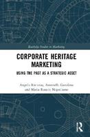 Corporate Heritage Marketing - Angelo Riviezzo, Antonella Garofano, Maria Rosaria Napolitano - Libro Taylor & Francis Ltd, Routledge Studies in Marketing | Libraccio.it