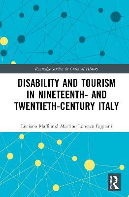 Disability and Tourism in Nineteenth- and Twentieth-Century Italy - Luciano Maffi, Martino Lorenzo Fagnani - Libro Taylor & Francis Ltd, Routledge Studies in Cultural History | Libraccio.it