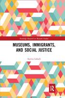 Museums, Immigrants, and Social Justice - Sophia Labadi - Libro Taylor & Francis Ltd, Routledge Research in Museum Studies | Libraccio.it