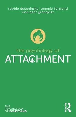 The Psychology of Attachment - Robbie Duschinsky, Pehr Granqvist, Tommie Forslund - Libro Taylor & Francis Ltd, The Psychology of Everything | Libraccio.it