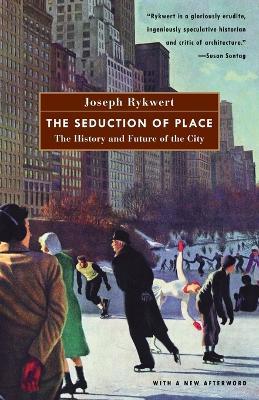 The Seduction of Place - Joseph Rykwert - Libro Random House USA Inc | Libraccio.it