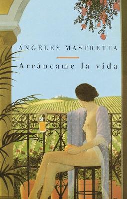 Arráncame la vida / Tear My Life - Angeles Mastretta - Libro Random House USA Inc | Libraccio.it