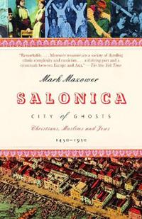 Salonica, City of Ghosts - Mark Mazower - Libro Random House USA Inc | Libraccio.it