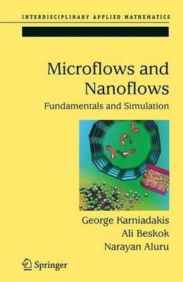 Microflows and Nanoflows - George Karniadakis, Ali Beskok, Narayan Aluru - Libro Springer-Verlag New York Inc., Interdisciplinary Applied Mathematics | Libraccio.it