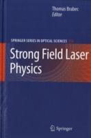 Strong Field Laser Physics  - Libro Springer-Verlag New York Inc., Springer Series in Optical Sciences | Libraccio.it