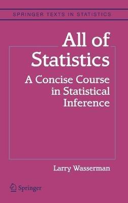 All of Statistics - Larry Wasserman - Libro Springer-Verlag New York Inc., Springer Texts in Statistics | Libraccio.it