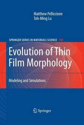 Evolution of Thin Film Morphology - Matthew Pelliccione, Toh-Ming Lu - Libro Springer-Verlag New York Inc., Springer Series in Materials Science | Libraccio.it