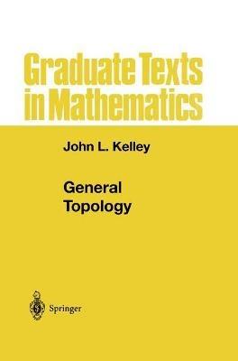 General Topology - John L. Kelley - Libro Springer-Verlag New York Inc., Graduate Texts in Mathematics | Libraccio.it