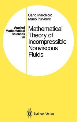 Mathematical Theory of Incompressible Nonviscous Fluids - Carlo Marchioro, Mario Pulvirenti - Libro Springer-Verlag New York Inc., Applied Mathematical Sciences | Libraccio.it