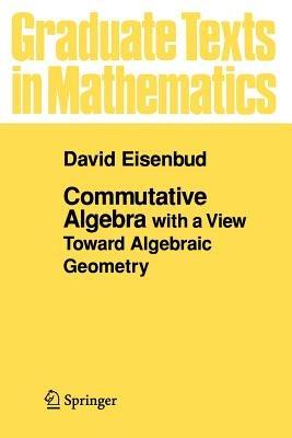 Commutative Algebra - David Eisenbud - Libro Springer-Verlag New York Inc., Graduate Texts in Mathematics | Libraccio.it