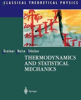 Thermodynamics and Statistical Mechanics - Walter Greiner, Ludwig Neise, Horst Stöcker - Libro Springer-Verlag New York Inc., Classical Theoretical Physics | Libraccio.it