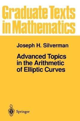 Advanced Topics in the Arithmetic of Elliptic Curves - Joseph H. Silverman - Libro Springer-Verlag New York Inc., Graduate Texts in Mathematics | Libraccio.it