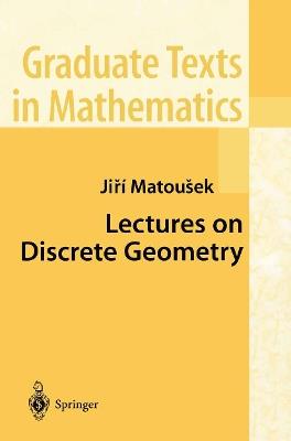 Lectures on Discrete Geometry - Jiri Matousek - Libro Springer-Verlag New York Inc., Graduate Texts in Mathematics | Libraccio.it