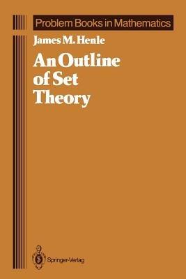 An Outline of Set Theory - James M. Henle - Libro Springer-Verlag New York Inc., Problem Books in Mathematics | Libraccio.it