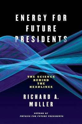 Energy for Future Presidents - Richard A. Muller - Libro WW Norton & Co | Libraccio.it