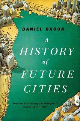 A History of Future Cities - Daniel Brook - Libro WW Norton & Co | Libraccio.it