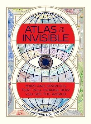 Atlas of the Invisible - James Cheshire, Oliver Uberti - Libro WW Norton & Co | Libraccio.it