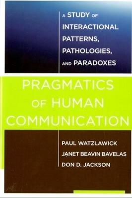 Pragmatics of Human Communication - Paul Watzlawick, Janet Beavin Bavelas, Don D. Jackson - Libro WW Norton & Co | Libraccio.it