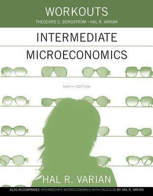 Workouts in Intermediate Microeconomics - Hal R. Varian, Theodore C. Bergstrom - Libro WW Norton & Co | Libraccio.it