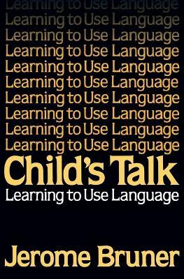Child's Talk: Learning to Use Language - Jerome S. Bruner - Libro WW Norton & Co | Libraccio.it