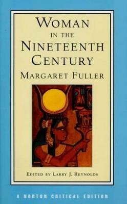 Woman in the Nineteenth Century - Margaret Fuller - Libro WW Norton & Co, Norton Critical Editions | Libraccio.it