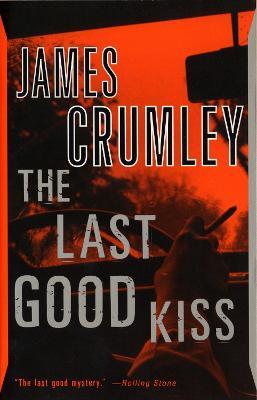 The Last Good Kiss - James Crumley - Libro Random House USA Inc, C.W. Sughrue | Libraccio.it