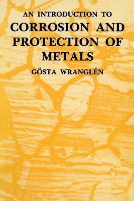 An Introduction to Corrosion and Protection of Metals - Gosta Wranglen - Libro Chapman and Hall | Libraccio.it