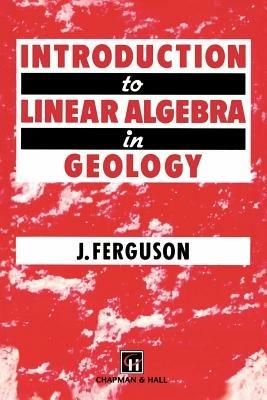 Introduction to Linear Algebra in Geology - J. Ferguson - Libro Chapman and Hall | Libraccio.it